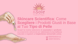 Skincare Scientifica: Come Scegliere i Prodotti Giusti in Base al Tuo Tipo di Pelle